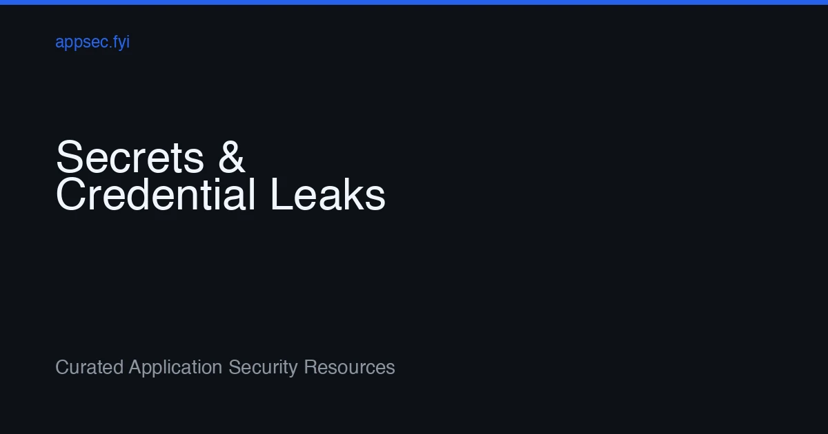 Secrets & Credential Leaks Resources | appsec.fyi